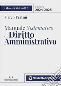 Manuale sistematico di diritto amministrativo 2024-2025 libro di Fratini Marco