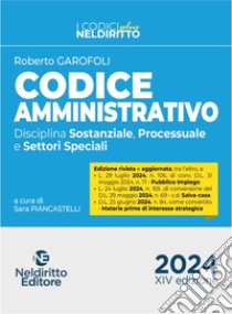 Codice amministrativo. Disciplina sostanziale, processuale e settori speciali 2024. Nuova ediz. Con espansione online libro di Garofoli Roberto; Piancastelli S. (cur.)