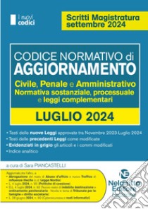 Codice normativo di aggiornamento. Civile, penale e amministrativo. Normativa sostanziale, processuale e leggi complementari. Luglio 2024 libro di Piancastelli S. (cur.)