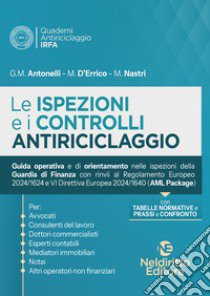 Le ispezioni ed i controlli antiriciclaggio. Guida operativa e di orientamento nelle ispezioni della Guardia di Finanza 2024 libro di Antonelli G. M.; D'Errico M.; Nastri M.