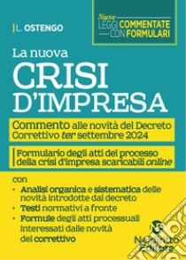 La nuova crisi di impresa. Commento alle novità del nuovo Decreto Correttivo ter settembre 2024, con formulario degli atti del processo della crisi di impresa. Nuova ediz. libro