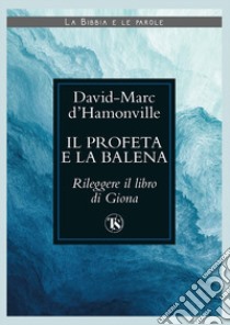 Il profeta e la balena. Rileggere il libro di Giona libro di Hamonville David Marc d'