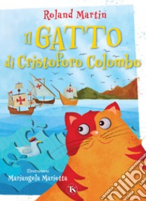 Il gatto di Cristoforo Colombo. Ediz. a colori libro di Martin Roland