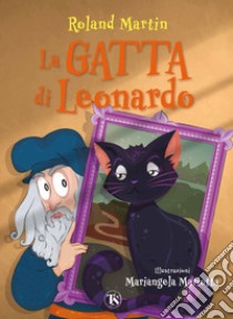 La gatta di Leonardo. Ediz. a colori libro di Martin Roland