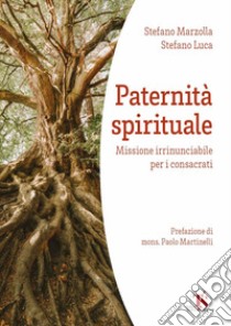 Paternità spirituale. Missione irrinunciabile per i consacrati libro di Luca Stefano; Marzolla Stefano