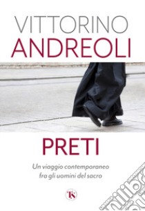 Preti. Un viaggio contemporaneo fra gli uomini del sacro libro di Andreoli Vittorino