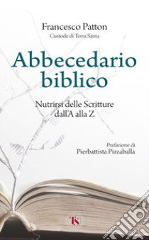 Abbecedario biblico. Nutrirsi delle Scritture dall'A alla Z. Nuova ediz. libro di Patton Francesco