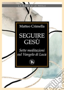 Seguire Gesú libro di Crimella Matteo