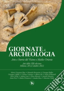 Giornate di archeologia. Arte e storia del Vicino e Medio Oriente. Atti della 8ª edizione (Milano, 20-22 ottobre 2022). Ediz. illustrata libro