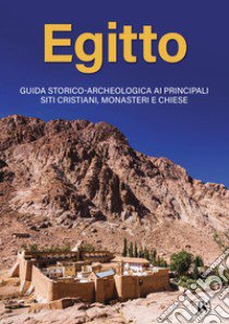 Egitto. Guida storico-archeologica ai principali siti cristiani, monasteri e chiese libro di Elli Alberto