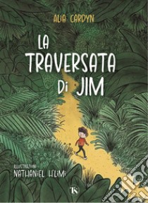 La traversata di Jim. Ediz. illustrata libro di Cardyn Alia