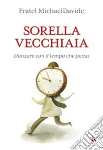 Sorella vecchiaia. Danzare con il tempo che passa libro di Semeraro MichaelDavide