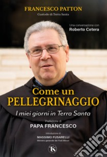 Come un pellegrinaggio. I miei giorni in Terra Santa libro di Patton Francesco