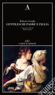 Gentileschi. Padre e figlia libro di Longhi Roberto