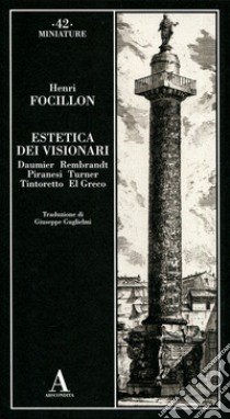 Estetica dei visionari: Daumier, Rembrandt, Piranesi, Turner, Tintoretto, El Greco libro di Focillon Henri