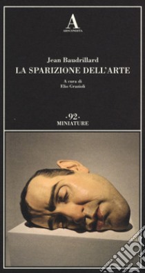 La sparizione dell'arte libro di Baudrillard Jean; Grazioli E. (cur.)