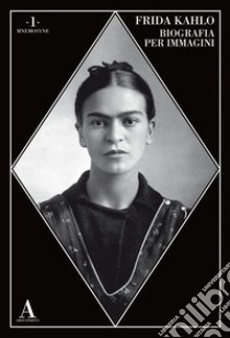 Frida Kahlo. Biografia per immagini libro