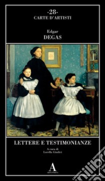 Lettere e testimonianze libro di Degas Edgar; Giudici L. (cur.)