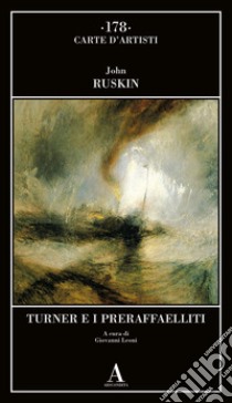 Turner e i preraffaelliti libro di Ruskin John; Leoni G. (cur.)