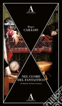 Nel cuore del fantastico libro di Caillois Roger