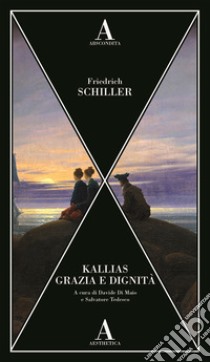 Kallias-Grazia e dignità libro di Schiller Friedrich; Di Maio D. (cur.); Tedesco S. (cur.)