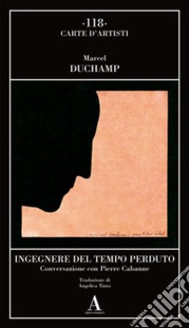 Ingegnere del tempo perduto. Conversazione con Pierre Cabanne libro di Duchamp Marcel