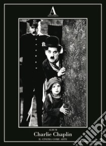 Charlie Chaplin. Il cinema come arte libro di Pomati S. (cur.)