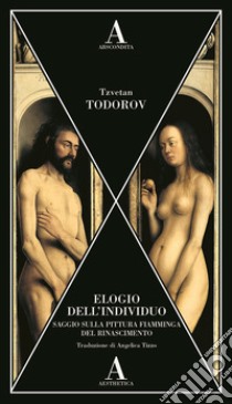 Elogio dell'individuo. Saggio sulla pittura fiamminga del Rinascimento libro di Todorov Tzvetan