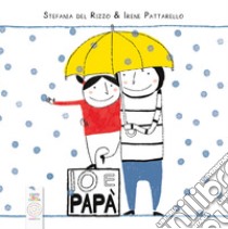 Io e papà. Ediz. a colori libro di Del Rizzo Stefania