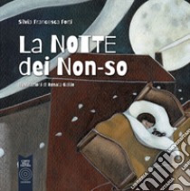 La notte dei non-so. Ediz. a colori libro di Forti Silvia Francesca