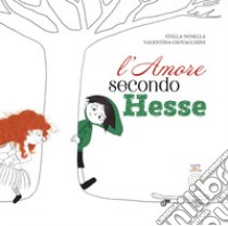 L'amore secondo Hesse. Ediz. illustrata libro di Nosella Stella