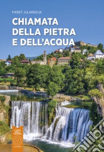 Chiamata della pietra e dell'acqua libro di Julardzija Fikret