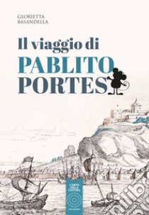 Il viaggio di Pablito Portes libro di Basandella Glorietta