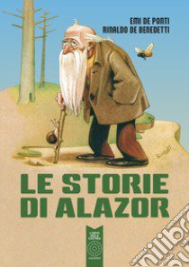 Le storie di Alazor libro di De Benedetti Rinaldo; De Ponti Emi