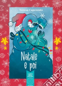 Natale e poi. Nuova ediz. libro di Capezzuto Teresa