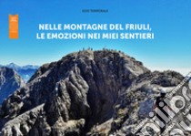 Nelle montagne del Friuli, le emozioni nei miei sentieri. Ediz. illustrata libro di Temporale Ezio