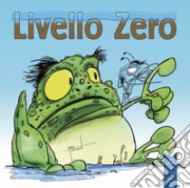 Livello Zero. Ediz. illustrata libro di Busolin Sara; Nosella Stella