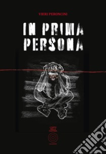 In prima persona. Nuova ediz. libro di Peroncini Vieri; Bellaminut D. (cur.)