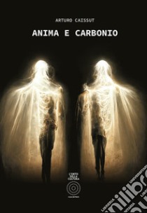 Anima e carbonio libro di Caissut Arturo; Bellaminut D. (cur.)