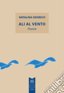 Ali al vento libro di Odorico Natalina