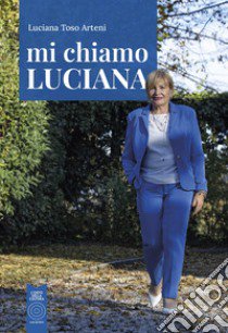 Mi chiamo Luciana libro di Toso Arteni Luciana