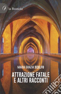 Attrazione fatale e altri racconti. Testo spagnolo a fronte libro di Scelfo Maria Grazia