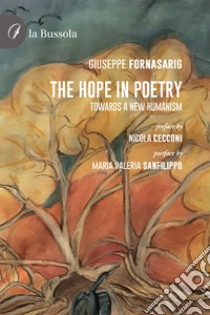 The hope in poetry. Towards a new humanism libro di Fornasarig Giuseppe