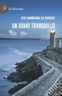 Un uomo tranquillo libro di Moncada Lo Giudice Gino