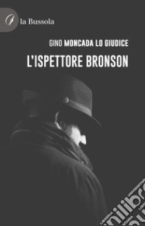 L'ispettore Bronson libro di Moncada Lo Giudice Gino