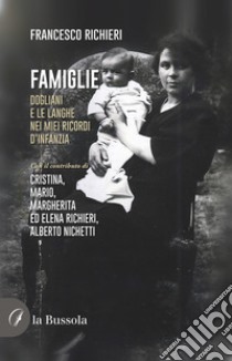 Famiglie. Dogliani e le Langhe nei miei ricordi d'infanzia libro di Richieri Francesco