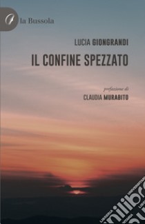 Il confine spezzato libro di Giongrandi Lucia