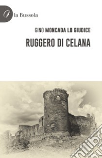 Ruggero di Celana libro di Moncada Lo Giudice Gino