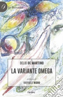 La variante Omega libro di De Martino Delio