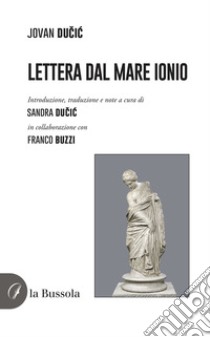 Lettera dal Mare Ionio libro di Ducic Jovan; Buzzi F. (cur.); Ducic S. (cur.)